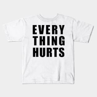 EVERY THING HURTS Kids T-Shirt